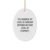 Warden Gifts, Funny Oval Ornament, I'm A Warden. My Level Of Sarcasm Depends On Your Level Of Stupidity., Gifts from Men to Warden, Christmas Unique Gifts - Image 1